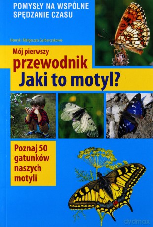Jaki to motyl. Mój pierwszy przewodnik - Małgorzata Garbarczyk, Henryk Garbarczyk [KSIĄŻKA]
