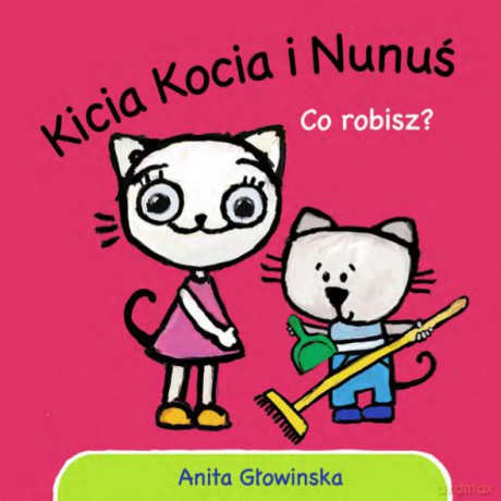 Kicia kocia i Nunuś. Co robisz - Anita Głowińska (twarda) [KSIĄŻKA]
