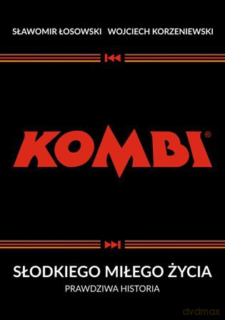 Kombi. Słodkiego miłego życia. Prawdziwa historia - Sławomir Łosowski, Wojciech Korzeniewski [KSIĄŻKA]