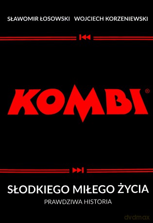Kombi. Słodkiego miłego życia. Prawdziwa historia - Sławomir Łosowski, Wojciech Korzeniewski [KSIĄŻKA]