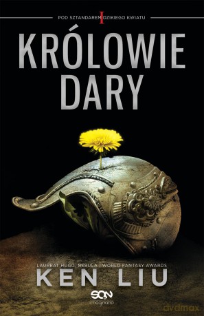 Królowie Dary. Pod sztandarem dzikiego kwiatu (Tom 1) - Ken Liu (twarda) [KSIĄŻKA]