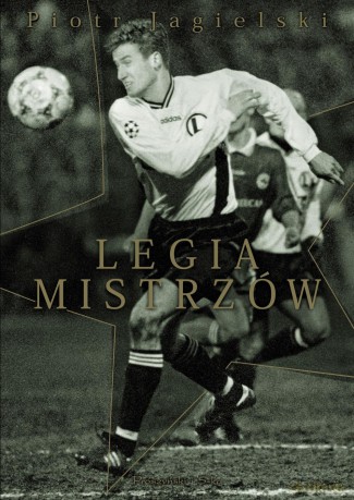 Legia mistrzów - Piotr Jagielski [KSIĄŻKA]