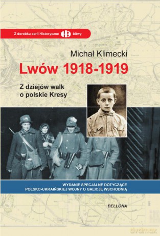 Lwów 1918-1919 z dziejów walk o polskie Kresy - Michał Klimecki [KSIĄŻKA]