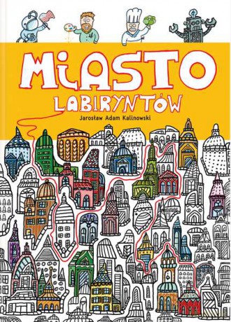 Miasto labiryntów - Jarosław Adam Kalinowski [KSIĄŻKA]