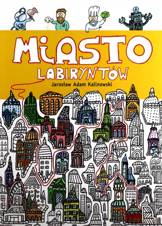 Miasto labiryntów - Jarosław Adam Kalinowski [KSIĄŻKA]