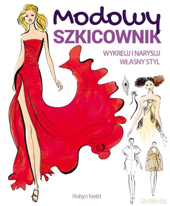 Modowy szkicownik. Wykreuj i narysuj własny styl - Robyn Neild [KSIĄŻKA]