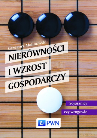 Nierówności i wzrost gospodarczy. Sojusznicy czy wrogowie - Grzegorz Malinowski [KSIĄŻKA]