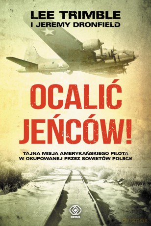 Ocalić jeńców. Tajna misja amerykańskiego pilota w okupowanej przez sowietów Polsce - Lee Trimble (twarda) [KSIĄŻKA]
