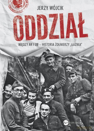 Oddział między AK i UB. Historia żołnierzy łazika - Jerzy Wójcik (twarda) [KSIĄŻKA]