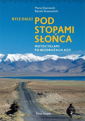 Pod stopami słońca. Byle dalej - Marta Owczarek, Bartek Skowroński [KSIĄŻKA]