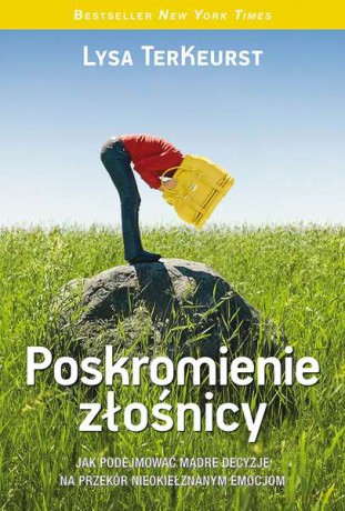 Poskromienie złośnicy. Jak podejmować mądre decyzje na przekór nieokiełznanym emocjom - Lysa Terkeurst [KSIĄŻKA]