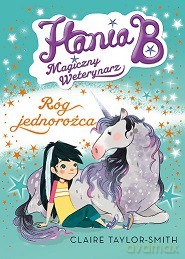 Róg jednorożca. Hania B magiczny weterynarz (Tom 2) - Claire Taylor-Smith [KSIĄŻKA]