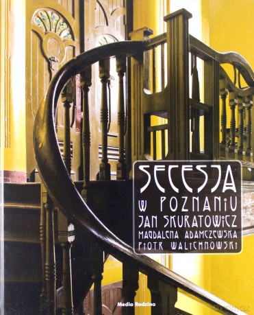 Secesja w Poznaniu - Jan Skuratowicz, Magdalena Adamczewska (twarda) [KSIĄŻKA]