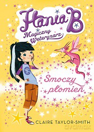 Smoczy płomień. Hania B magiczny weterynarz (Tom 1) - Claire Taylor-Smith [KSIĄŻKA]