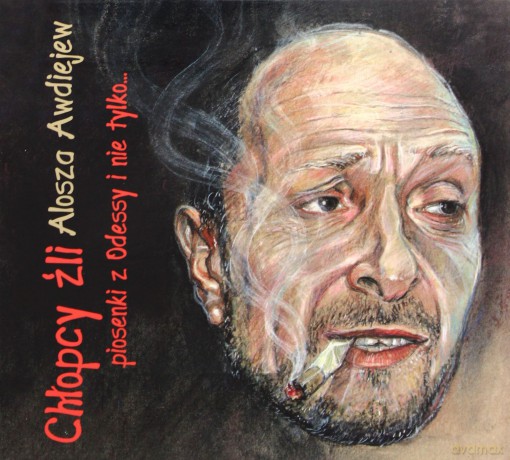 Alosza Awdiejew: Chłopcy źli: piosenki z Odessy i nie tylko [CD]
