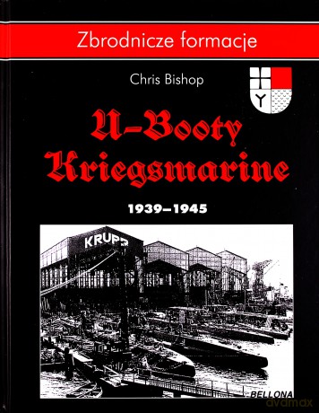 U-booty Kriegsmarine 1939-1945 zbrodnicze formacje - Chris Bishop (twarda) [KSIĄŻKA]