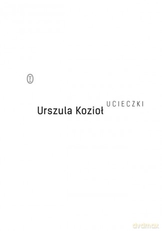 Ucieczki - Urszula Kozioł [KSIĄŻKA]