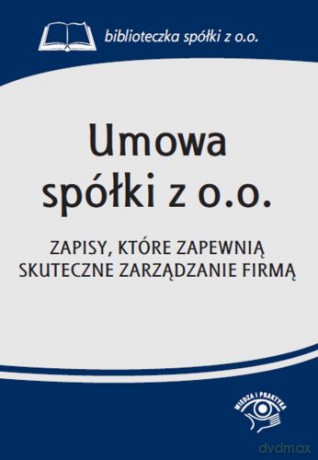 Umowa spółki z o o Zapisy, które zapewnią skuteczne zarządzanie firmą [KSIĄŻKA]