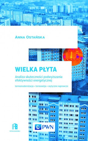 Wielka płyta. Analiza skuteczności podwyższania efektywności energetycznej - Anna Ostańska [KSIĄŻKA]