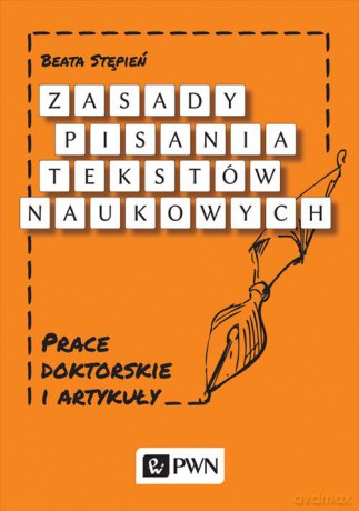 Zasady pisania tekstów naukowych. Prace doktorskie i artykuły - Beata Stępień [KSIĄŻKA]