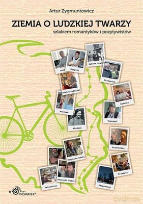 Ziemia o ludzkiej twarzy. Szlakiem romantyków i pozytywistów - Artur Zygmuntowicz [KSIĄŻKA]