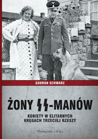 Żony SS-manów. Kobiety w elitarnych kręgach Trzeciej Rzeszy - Gudrun Schwarz (twarda) [KSIĄŻKA]