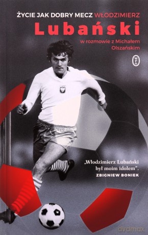 Życie jak dobry mecz - Włodzimierz Lubański, Michał Olszański (twarda) [KSIĄŻKA]