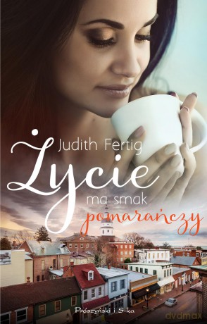 Życie ma smak pomarańczy - Judith Fertig [KSIĄŻKA]