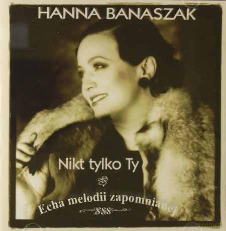 Hanna Banaszak: Nikt Tylko Ty - Echa Melodii Zapomnianej [CD]