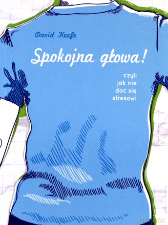 Spokojna głowa! Czyli jak nie dać się stresowi - David Keefe [KSIĄŻKA]