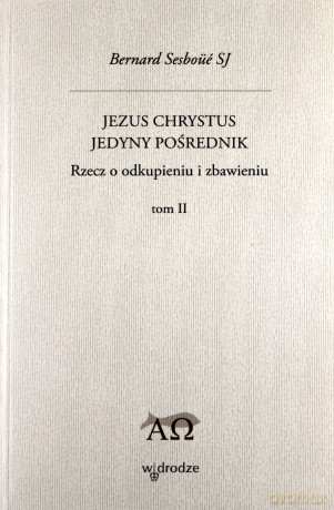 Jezus Chrystus Jedyny Pośrednik (Tom II) - Bernard Sesboue [KSIĄŻKA]