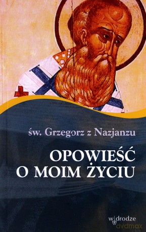 Opowieść o moim życiu - św. Grzegorz z Nazjanzu [KSIĄŻKA]