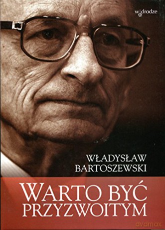 Warto być przyzwoitym - Władysław Bartoszewski [KSIĄŻKA]