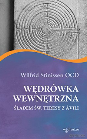 Wędrówka wewnętrzna śladem św. Teresy z Avila - Wilfrid Stinissen [KSIĄŻKA]