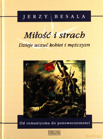 Miłość i strach. Dzieje uczuć kobiet i mężczyzn. Tom 5: Od romantyzmu do ponowoczesności - Jerzy Besala [KSIĄŻKA]