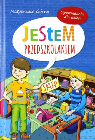 Jestem przedszkolakiem. Opowiadania dla dzieci - Małgorzata Górna (twarda) [KSIĄŻKA]