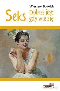 Seks. Dobrze jest, gdy wie się - Wiesław Sokoluk [KSIĄŻKA]