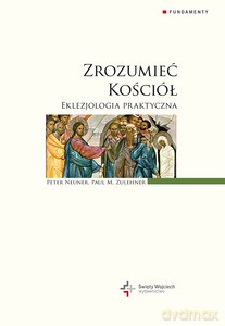 Zrozumieć Kościół. Eklezjologia praktyczna - Peter Neuner, Paul M. Zulehner [KSIĄŻKA]