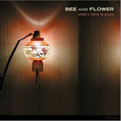 Bee And Flower: What\'s Mine Is Yours [CD]