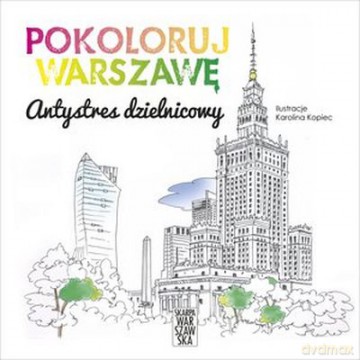 Antystres dzielnicowy. Pokoloruj Warszawę - Karolina Kopiec [KSIĄŻKA]