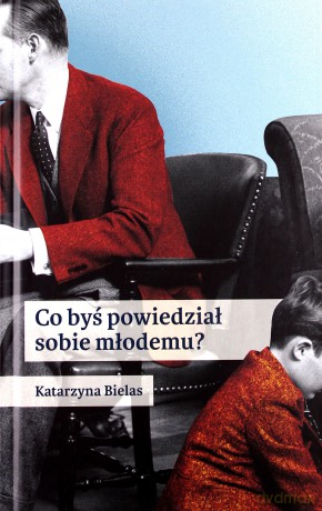 Co byś powiedział sobie młodemu - Katarzyna Bielas [KSIĄŻKA]