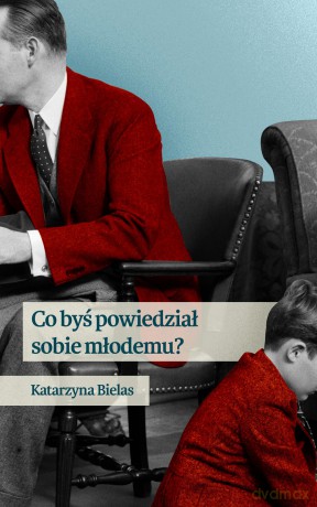 Co byś powiedział sobie młodemu - Katarzyna Bielas [KSIĄŻKA]