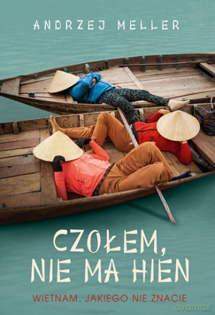 Czołem nie ma hien. Wietnam jakiego nie znacie - Andrzej Meller [KSIĄŻKA]