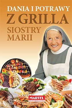 Dania i potrawy z grilla siostry Marii - Maria Goretti (twarda) [KSIĄŻKA]