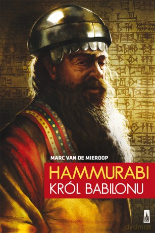 Hammurabi. Król Babilonu - Marc Van De Mieroop (twarda) [KSIĄŻKA]