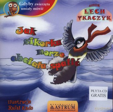 Jak sikorka morze chciała spalić - Lech Tkaczyk [KSIĄŻKA]