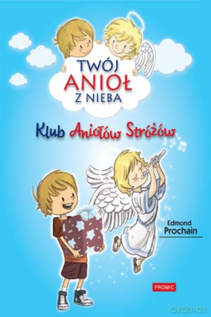 Klub aniołów stróżów. Twój anioł z nieba (Tom 2) - Edmond Prochain [KSIĄŻKA]
