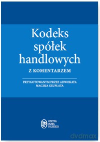 Kodeks spółek handlowych z komentarzem 01.04.2016 - Maciej Szupłat [KSIĄŻKA]