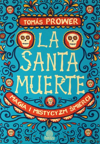 La Santa Muerte. Magia i mistycyzm śmierci - Tomas Prower [KSIĄŻKA]