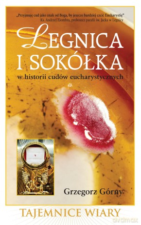 Legnica i Sokółka w historii cudów eucharystycznych - Grzegorz Górny [KSIĄŻKA]